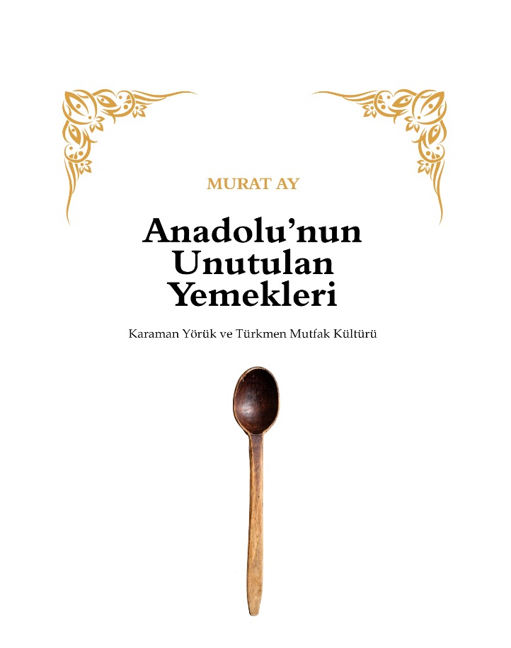 Murat Ay | Anadolu’nun Unutulan Yemekleri Karaman Yörük ve Türkmen Mutfak Kültürü - Görsel 3